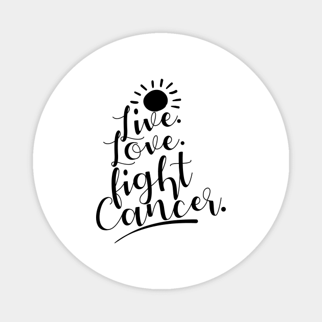 'Live. Love. Fight Cancer' Cancer Awareness Shirt Magnet by ourwackyhome